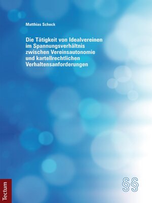 cover image of Die Tätigkeit von Idealvereinen im Spannungsverhältnis zwischen Vereinsautonomie und kartellrechtlichen Verhaltensanforderungen